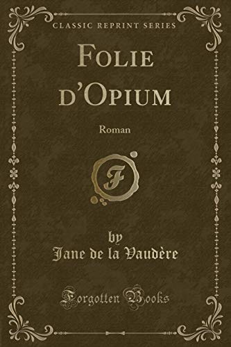9781334833274: Folie d'Opium: Roman (Classic Reprint)