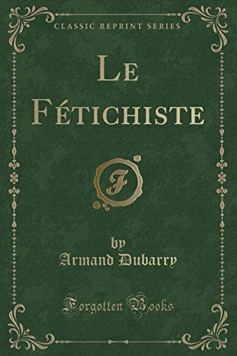 Beispielbild fr Le Ftichiste Classic Reprint zum Verkauf von PBShop.store US