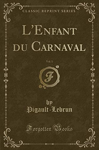 Beispielbild fr L'Enfant du Carnaval, Vol 1 Classic Reprint zum Verkauf von PBShop.store US