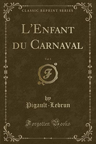 Stock image for L'Enfant du Carnaval, Vol 1 Classic Reprint for sale by PBShop.store US