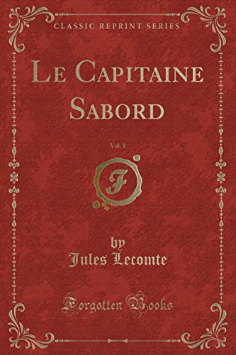 Stock image for Le Capitaine Sabord, Vol 1 Classic Reprint for sale by PBShop.store US
