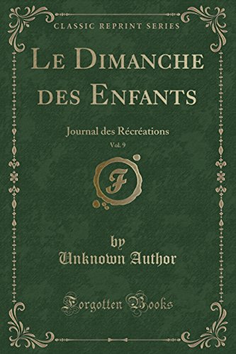 Stock image for Le Dimanche des Enfants, Vol 9 Journal des Rcrations Classic Reprint for sale by PBShop.store US