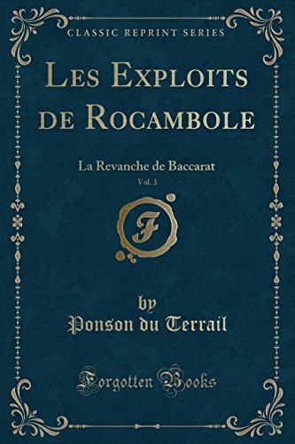 Stock image for Les Exploits de Rocambole, Vol 3 La Revanche de Baccarat Classic Reprint for sale by PBShop.store US