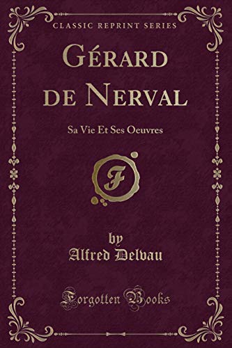 Beispielbild fr Grard de Nerval Sa Vie Et Ses Oeuvres Classic Reprint zum Verkauf von PBShop.store US