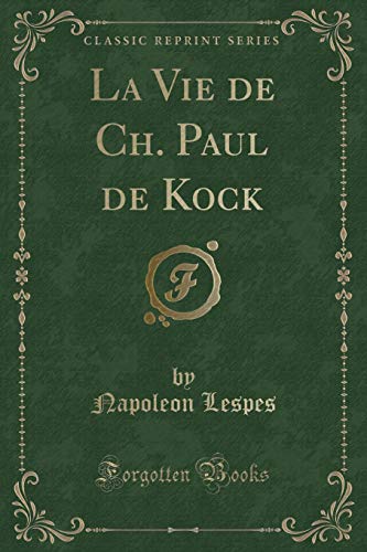 Stock image for La Vie de Ch Paul de Kock Classic Reprint for sale by PBShop.store US