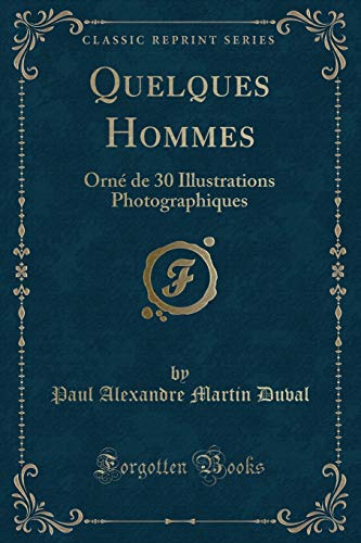 Stock image for Quelques Hommes Orn de 30 Illustrations Photographiques Classic Reprint for sale by PBShop.store US