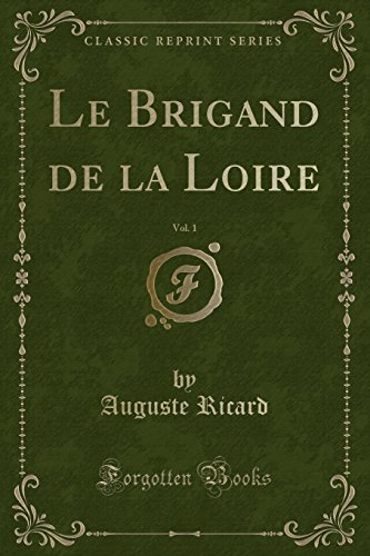 Imagen de archivo de Le Brigand de la Loire, Vol 1 Classic Reprint a la venta por PBShop.store US