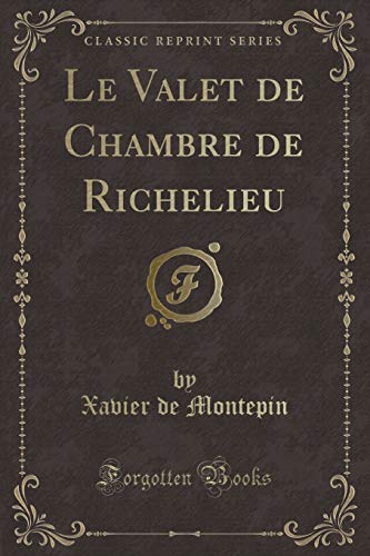 Stock image for Le Valet de Chambre de Richelieu Classic Reprint for sale by PBShop.store US