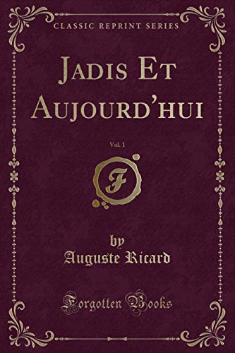 Imagen de archivo de Jadis Et Aujourd'hui, Vol 1 Classic Reprint a la venta por PBShop.store US