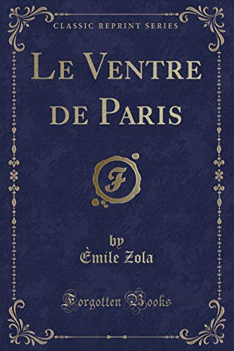 9781334848872: Le Ventre de Paris (Classic Reprint)