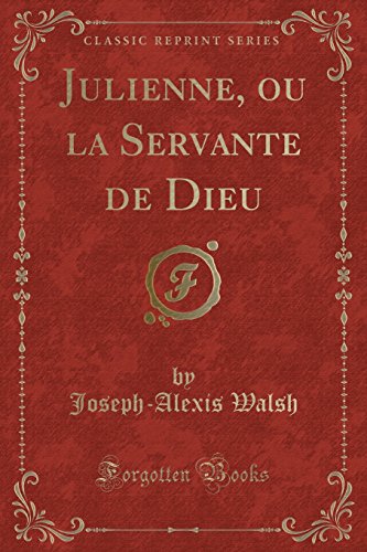 Imagen de archivo de Julienne, ou la Servante de Dieu Classic Reprint a la venta por PBShop.store US