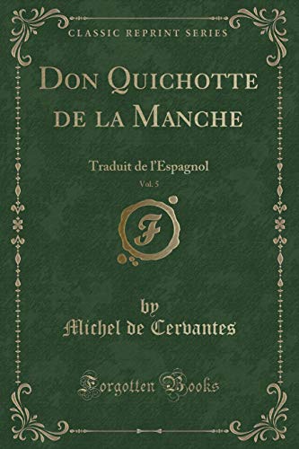 Stock image for Don Quichotte de la Manche, Vol 5 Traduit de l'Espagnol Classic Reprint for sale by PBShop.store US