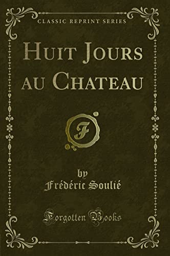 Stock image for Huit Jours au Chateau (Classic Reprint) for sale by Revaluation Books