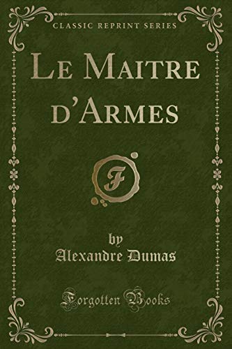Beispielbild fr Le Maitre d'Armes (Classic Reprint) zum Verkauf von Revaluation Books