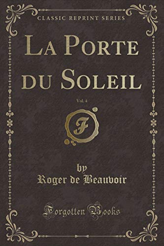 Imagen de archivo de La Porte du Soleil, Vol 4 Classic Reprint a la venta por PBShop.store US