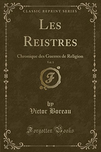 Imagen de archivo de Les Reistres, Vol 1 Chronique des Guerres de Religion Classic Reprint a la venta por PBShop.store US