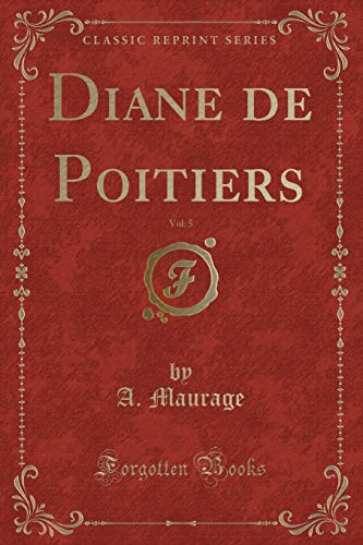 Stock image for Diane de Poitiers, Vol 5 Classic Reprint for sale by PBShop.store US