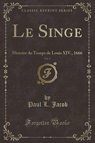 Stock image for Le Singe, Vol 1 Histoire du Temps de Louis XIV, 1666 Classic Reprint for sale by PBShop.store US