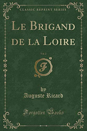 Imagen de archivo de Le Brigand de la Loire, Vol 2 Classic Reprint a la venta por PBShop.store US