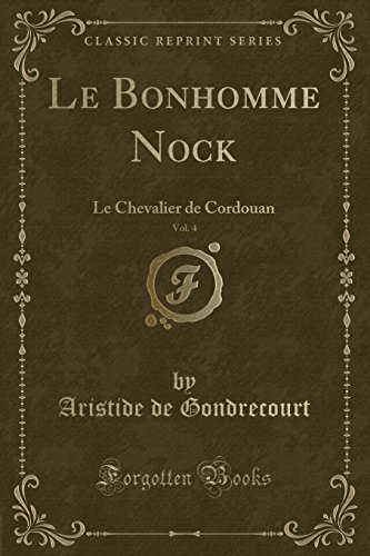 9781334863431: Le Bonhomme Nock, Vol. 4: Le Chevalier de Cordouan (Classic Reprint)