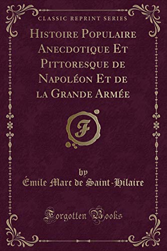 9781334863950: Histoire Populaire Anecdotique Et Pittoresque de Napolon Et de la Grande Arme (Classic Reprint) (French Edition)