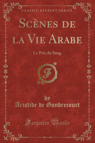 Stock image for Scnes de la Vie Arabe Le Prix du Sang Classic Reprint for sale by PBShop.store US