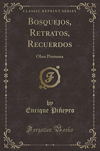Beispielbild fr Bosquejos, Retratos, Recuerdos : Obra Pstuma (Classic Reprint) zum Verkauf von Buchpark