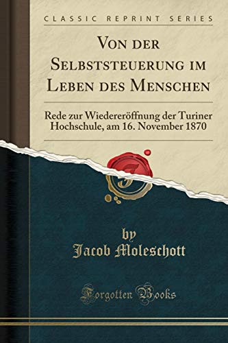 Imagen de archivo de Von der Selbststeuerung im Leben des Menschen Rede zur Wiedererffnung der Turiner Hochschule, am 16 November 1870 Classic Reprint a la venta por PBShop.store US