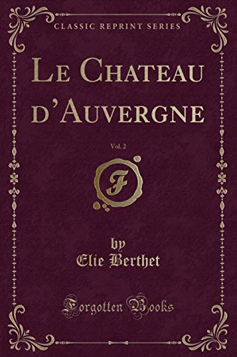 Stock image for Le Chateau d'Auvergne, Vol 2 Classic Reprint for sale by PBShop.store US