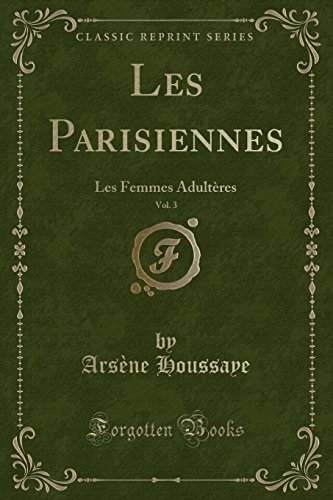 Beispielbild fr Les Parisiennes, Vol 3 Les Femmes Adultres Classic Reprint zum Verkauf von PBShop.store US