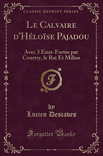 Beispielbild fr Le Calvaire d'Hlose Pajadou Avec 3 EauxFortes par Courtry, le Rat Et Milius Classic Reprint zum Verkauf von PBShop.store US