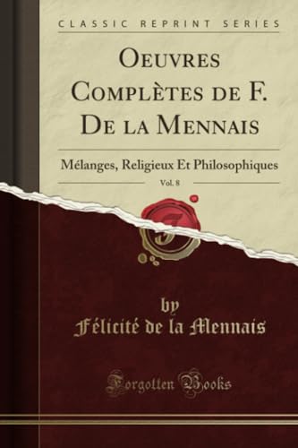 Imagen de archivo de Oeuvres Compltes de F De la Mennais, Vol 8 Mlanges, Religieux Et Philosophiques Classic Reprint a la venta por PBShop.store US