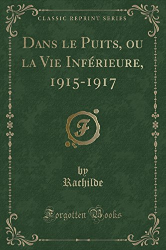 Beispielbild fr Dans le Puits, ou la Vie Infrieure, 19151917 Classic Reprint zum Verkauf von PBShop.store US