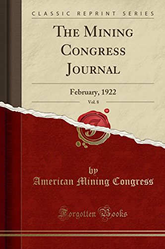 Imagen de archivo de The Mining Congress Journal, Vol 8 February, 1922 Classic Reprint a la venta por PBShop.store US