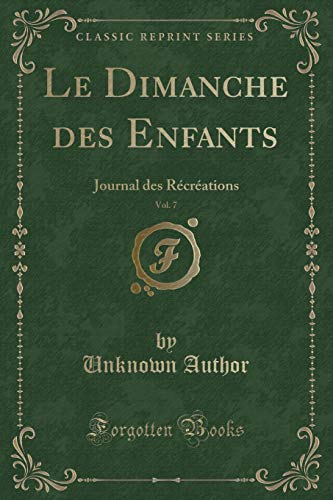 Stock image for Le Dimanche des Enfants, Vol 7 Journal des Rcrations Classic Reprint for sale by PBShop.store US