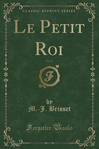 Imagen de archivo de Le Petit Roi, Vol 2 Classic Reprint a la venta por PBShop.store US