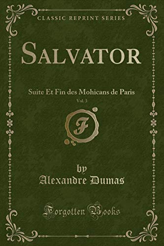 Stock image for Salvator, Vol 3 Suite Et Fin des Mohicans de Paris Classic Reprint for sale by PBShop.store US