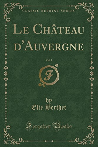 Stock image for Le Chteau d'Auvergne, Vol 1 Classic Reprint for sale by PBShop.store US