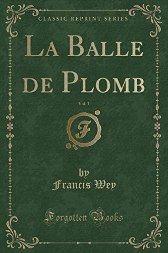 Imagen de archivo de La Balle de Plomb, Vol 1 Classic Reprint a la venta por PBShop.store US