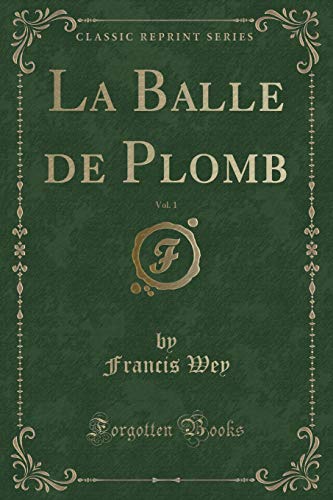 Stock image for La Balle de Plomb, Vol 1 Classic Reprint for sale by PBShop.store US