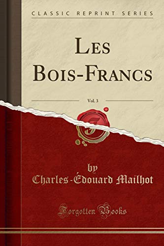 Stock image for Les Bois-Francs, Vol. 3 (Classic Reprint) for sale by Buchpark