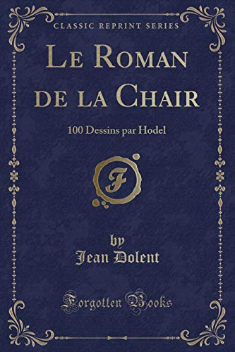 Imagen de archivo de Le Roman de la Chair 100 Dessins par Hodel Classic Reprint a la venta por PBShop.store US