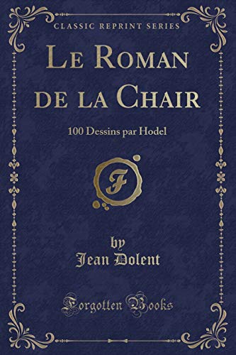 Stock image for Le Roman de la Chair 100 Dessins par Hodel Classic Reprint for sale by PBShop.store US