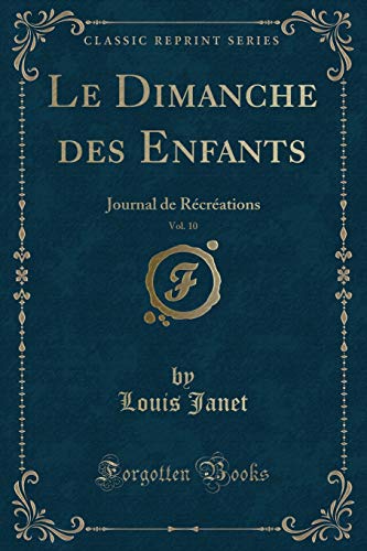 Stock image for Le Dimanche des Enfants, Vol 10 Journal de Rcrations Classic Reprint for sale by PBShop.store US