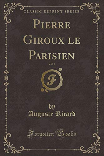 Stock image for Pierre Giroux le Parisien, Vol 1 Classic Reprint for sale by PBShop.store US