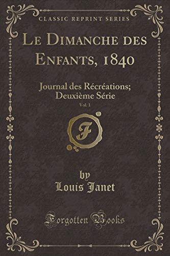 Stock image for Le Dimanche des Enfants, 1840, Vol 1 Journal des Rcrations Deuxime Srie Classic Reprint for sale by PBShop.store US