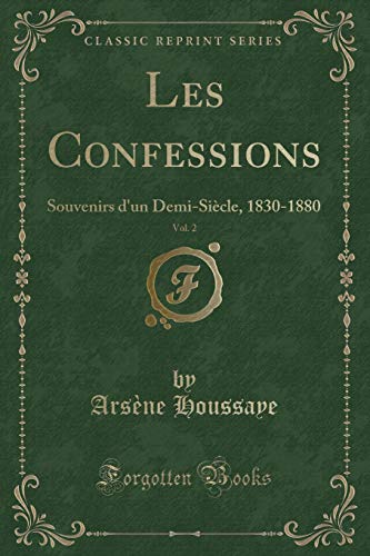 Beispielbild fr Les Confessions, Vol 2 Souvenirs d'un DemiSicle, 18301880 Classic Reprint zum Verkauf von PBShop.store US