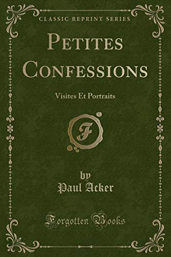 Stock image for Petites Confessions Visites Et Portraits Classic Reprint for sale by PBShop.store US