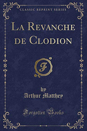 Stock image for La Revanche de Clodion Classic Reprint for sale by PBShop.store US