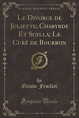 Beispielbild fr Le Divorce de Juliette; Charybde Et Scylla; Le Cur? de Bourron (Classic Reprint) zum Verkauf von Reuseabook